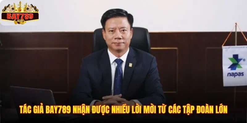 Tác Giả BAY789 1 Tác giả BAY789 nhận được nhiều lời mời từ các tập đoàn lớn